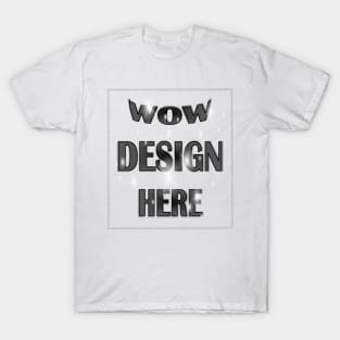 WOW Design Here T-Shirt